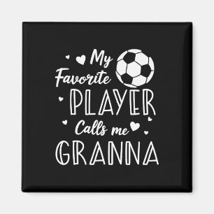 Soccer My Favorite Player Calls Me Granna Magnet