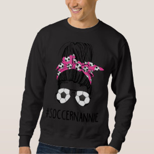 Soccer Nannie Life Messy Bun Hair Sunglasses Mothe Sweatshirt
