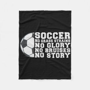 Soccer No Gr Strains No Glory No Bruises No Story  Fleece Blanket