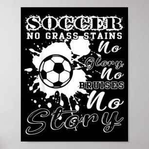 Soccer No Grass Stains No Glory No Bruises No Poster