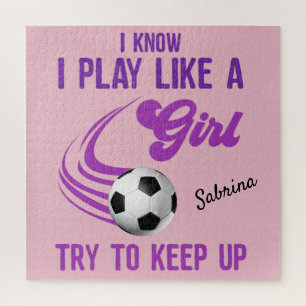 Soccer: Play Like A Girl, Try To Keep Up     Jigsaw Puzzle