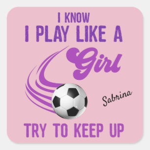 Soccer: Play Like A Girl, Try To Keep Up Square Sticker