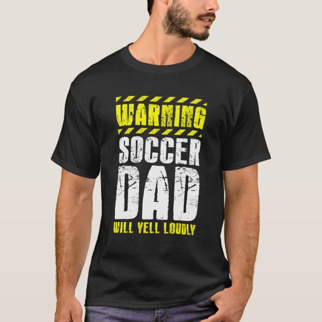 Soccer Player Father Day Warning Soccer Dad Will Y T-Shirt (Front)
