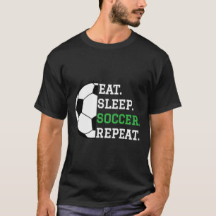 Soccer Player Soccer Lover Eat Sleep Soccer Repeat T-Shirt