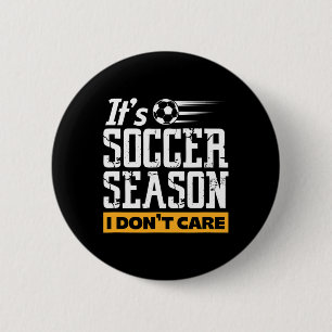 Soccer Player Team It's Soccer Season I Don't Care 6 Cm Round Badge