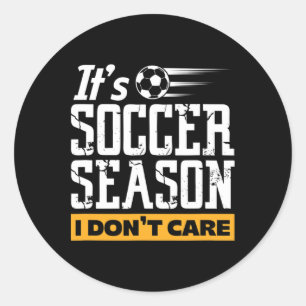Soccer Player Team It's Soccer Season I Don't Care Classic Round Sticker