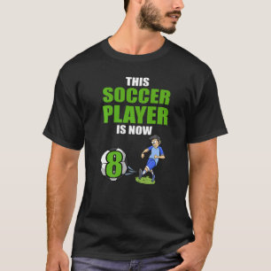 Soccer Player This Soccer Player Is Now 8 Birthday T-Shirt