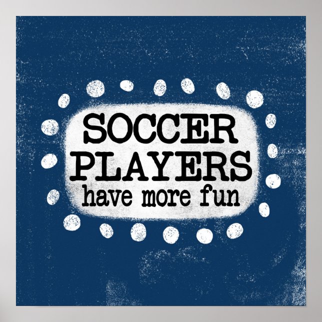 Soccer Players Have More Fun Poster Wall Art (Front)