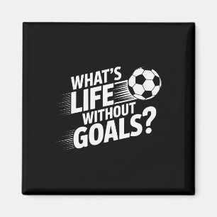 Soccer Players What's Life Without Goals Magnet