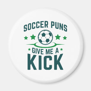 Soccer Puns Give Me A Kick Magnet