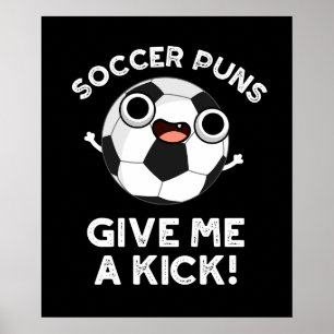 Soccer Puns Give Me A Kick Sports Pun Dark BG Poster