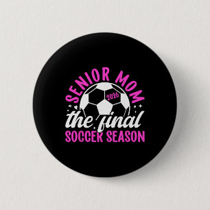 Soccer Senior Mum 2026 The Final Soccer Season _1 6 Cm Round Badge