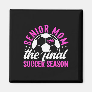 Soccer Senior Mum 2026 The Final Soccer Season _1 Magnet