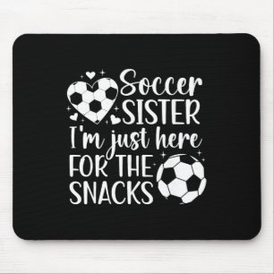 Soccer Sister Here For The Snacks Sister Of A Socc Mouse Pad