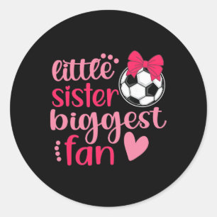 Soccer Sister Soccer Sis Funny Little Sister Bigge Classic Round Sticker