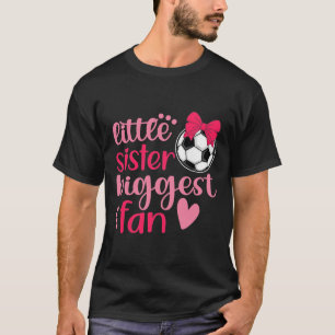Soccer Sister Soccer Sis Funny Little Sister Bigge T-Shirt