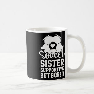 Soccer Sister Supportive But Bored Soccer Player's Coffee Mug