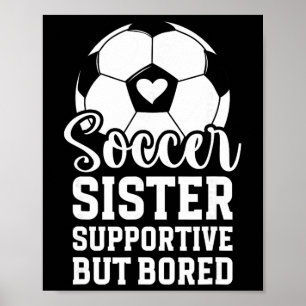 Soccer Sister Supportive But Bored Soccer Player's Poster