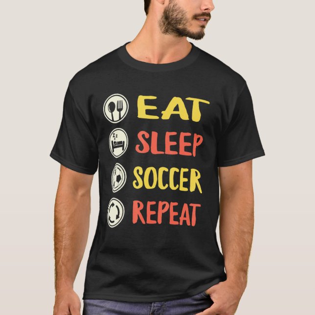 Soccer Sport Player Eat Sleep Soccer Repeat Soccer T-Shirt (Front)
