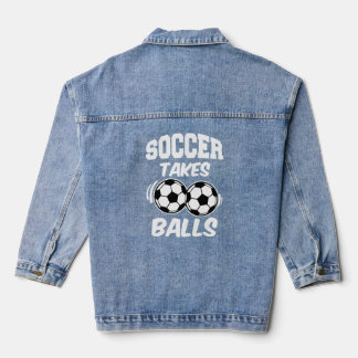 Soccer Takes Balls funny men's shirt Denim Jacket