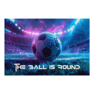 SOCCER - THE BALL IS ROUND - FOOTBALL POSTER