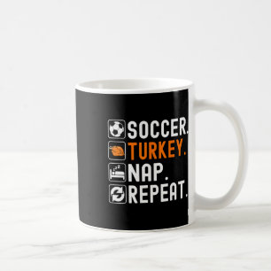 Soccer Turkey Nap Repeat Footll Funny Soccer Thank Coffee Mug