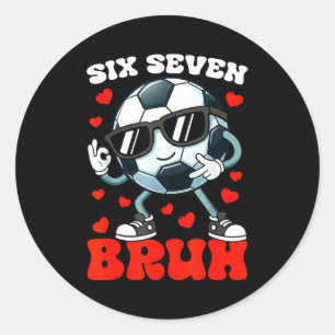 Soccer Valentine Six Seven 6 7 Bruh Funny Boys Kid Classic Round Sticker