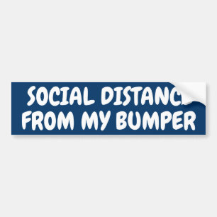 SOCIAL DISTANCE FROM MY BUMPER STICKER