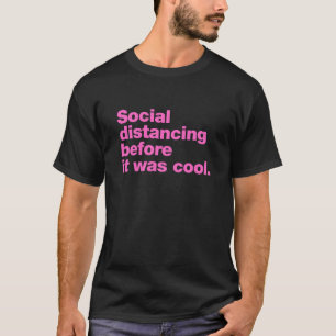 Social distancing before it was cool T-Shirt