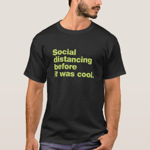 Social distancing before it was cool T-Shirt
