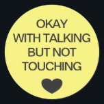 Social distancing colour code yellow wedding classic round sticker<br><div class="desc">Social distancing colour-coded yellow sticker to help you feel safe and comfortable with your social interactions and let others know what level of social distancing you are comfortable with. The customisable text reads "OKAY WITH TALKING BUT NOT TOUCHING". Matching items and instruction signs are available in my "Social distance, face...</div>