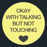 Social distancing colour code yellow wedding classic round sticker<br><div class="desc">Social distancing colour-coded yellow sticker to help you feel safe and comfortable with your social interactions and let others know what level of social distancing you are comfortable with. The customisable text reads "OKAY WITH TALKING BUT NOT TOUCHING". Matching items and instruction signs are available in my "Social distance, face...</div>