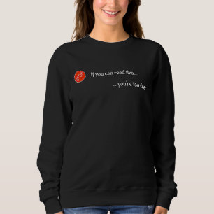 Social Distancing If You Can Read This You're Too Sweatshirt