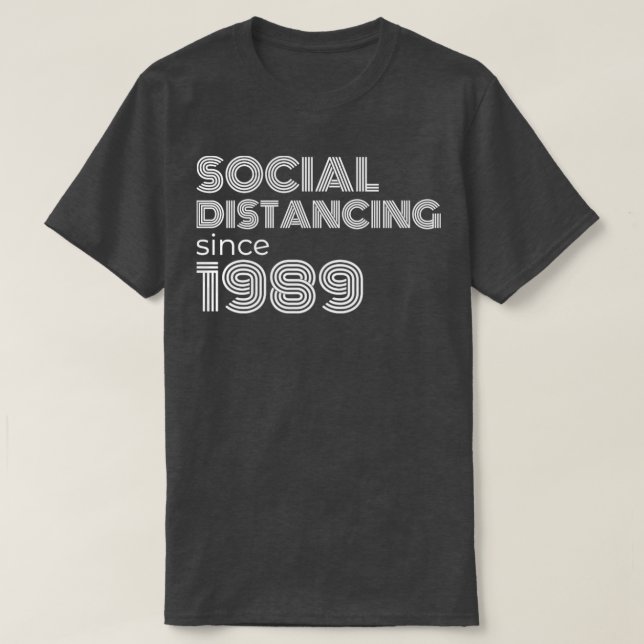 Social Distancing Since 1989 T-Shirt (Design Front)