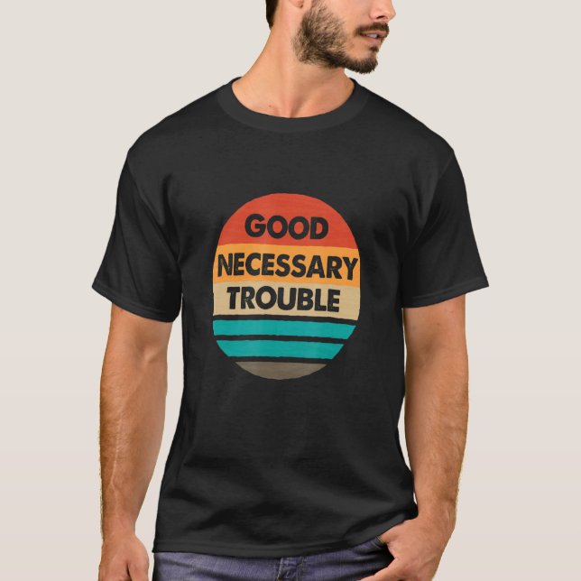 Social John Lewis Tee Get In Good Necessary Troubl (Front)