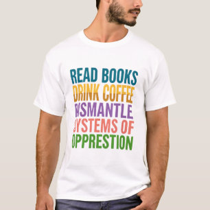 Social justice book lover Read Books Drink Coffee T-Shirt