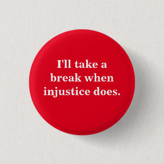 Social Justice Buttons - I'll Take a Break
