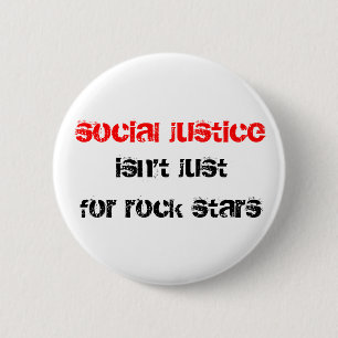 social justice isn't just for rock stars 6 cm round badge