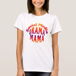 SOCIAL MEDIA DRAMA MAMA  T-Shirt