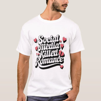 Social Media Killed Romance Funny Anti-valentine T-Shirt