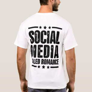 social media killed romance Quote (On Back) T-Shirt