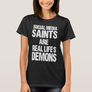 social media saints are real life's demons 1 T-Shirt