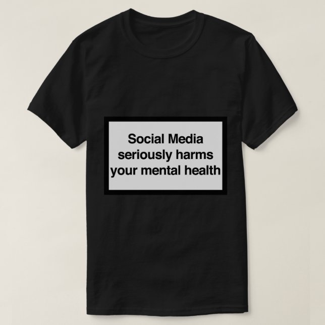 Social Media seriously harms your mental health St T-Shirt (Design Front)