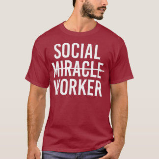 Social Not Miracle Worker Gift For Men Women T-Shirt
