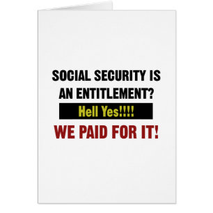Social Security is an Entitlement?, We Paid For It