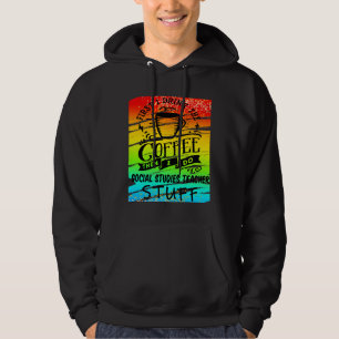 Social Studies Teacher Needs Coffee Funny Teacher Hoodie