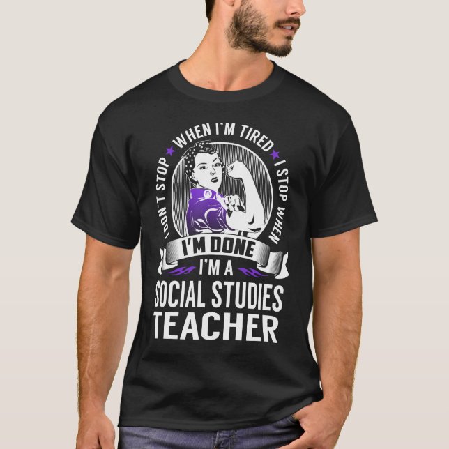Social Studies Teacher Stop When I'm Done T-Shirt (Front)