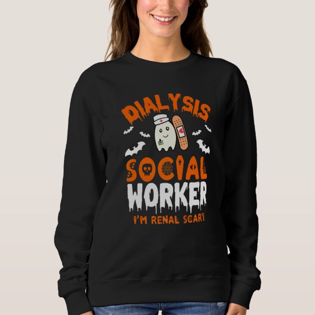 Social Work Dialysis  Halloween Dialysis Social Wo Sweatshirt (Front)