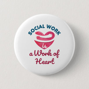 Social Work Is a Work of Heart Social Worker 6 Cm Round Badge
