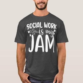 Social Work is My Jam Funny Social Worker Gift T-Shirt